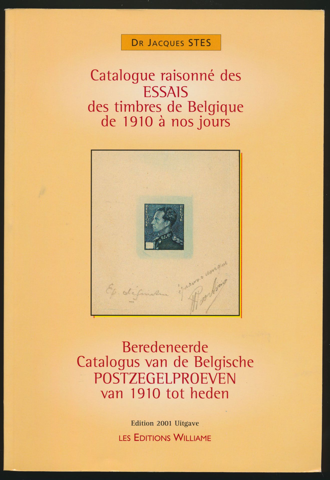 Catalogue raisonné des essais des timbres de Belgique de 1910 à nos jours - Beredeneerde catalogus van de Belgische postzegelproeven van 1910 tot heden; Jacques Stes; Les Editions Williame; 2001; gedrukt; gelijmd; Frans/Nederlands; 271 pag.; zachte kaft; in goede staat