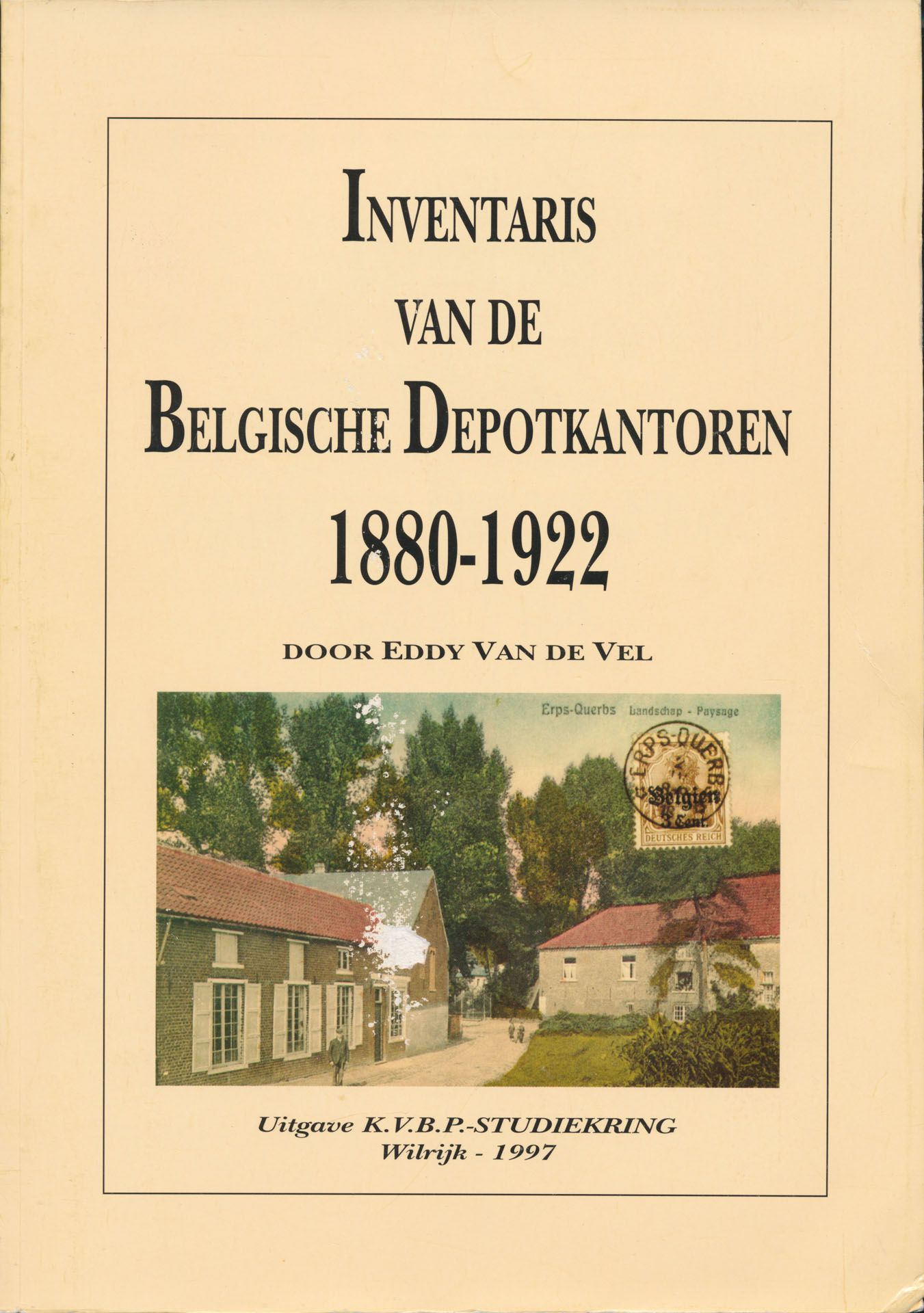 Inventaris van de Belgische Depotkantoren, 1880-1922; Eddy Van De Vel; K.V.B.P. Studiekring Wilrijk; 1997; gedrukt; gelijmd; Nederlands; +/-250 pag.; zachte kaft; in redelijke staat