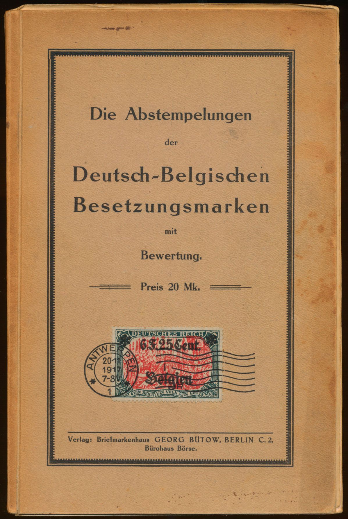 Die Abstempelungen der Deutsch-Belgischen Besetzungsmarken mit Bewertung; Georg Bütow; Bürohaus Börse; 1920; gedrukt; gelijmd; Duits; 127 pag.; zachte kaft; in redelijke staat