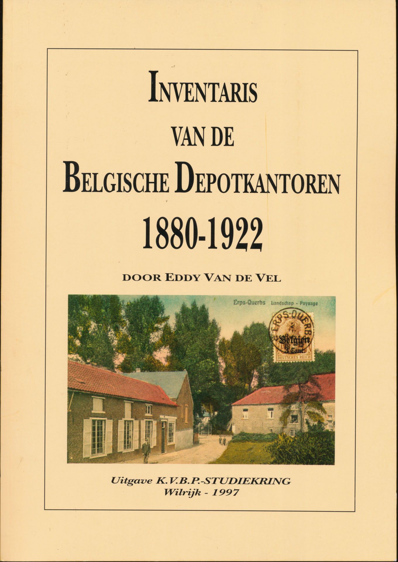 Inventaris van de Belgische Depotkantoren, 1880-1922; Eddy Van de Vel; K.V.B.P.-Studiekring; 1997; gedrukt; gelijmd; Nederlands; +/-150 pag.; zachte kaft; in redelijke staat