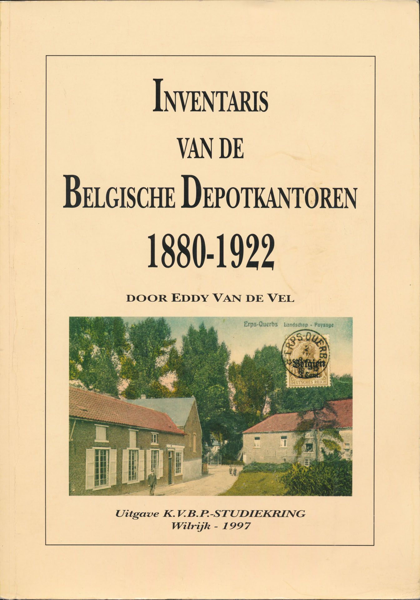 Inventaris van de Belgische Depotkantoren, 1880-1922; Eddy Van de Vel; K.V.B.P.-Studiekring; 1997; gedrukt; gelijmd; Nederlands; +/-150 pag.; zachte kaft; in redelijke staat