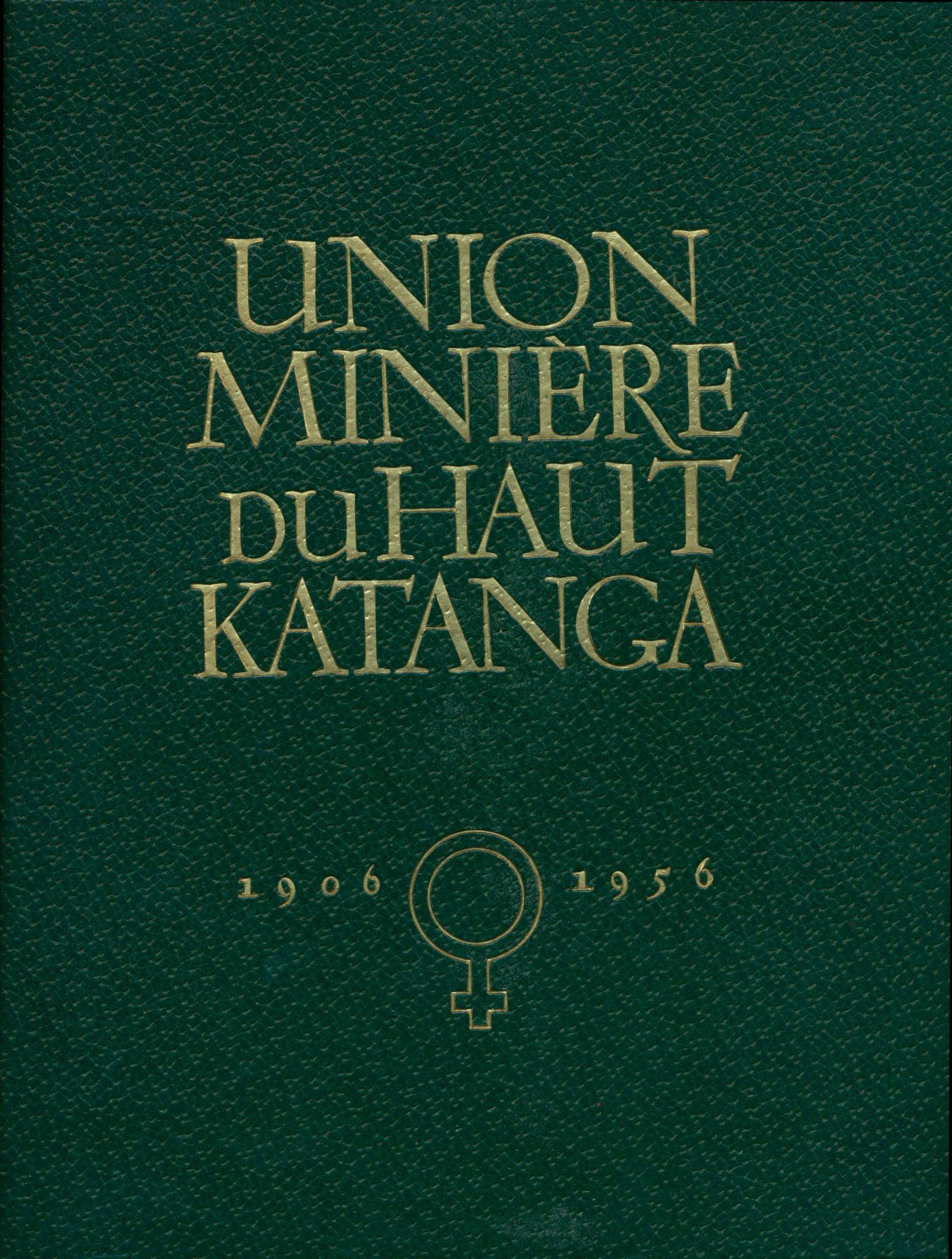 UNION MINIERE DU HAUT KATANGA 1906-1956, historical book, 1956, 281p