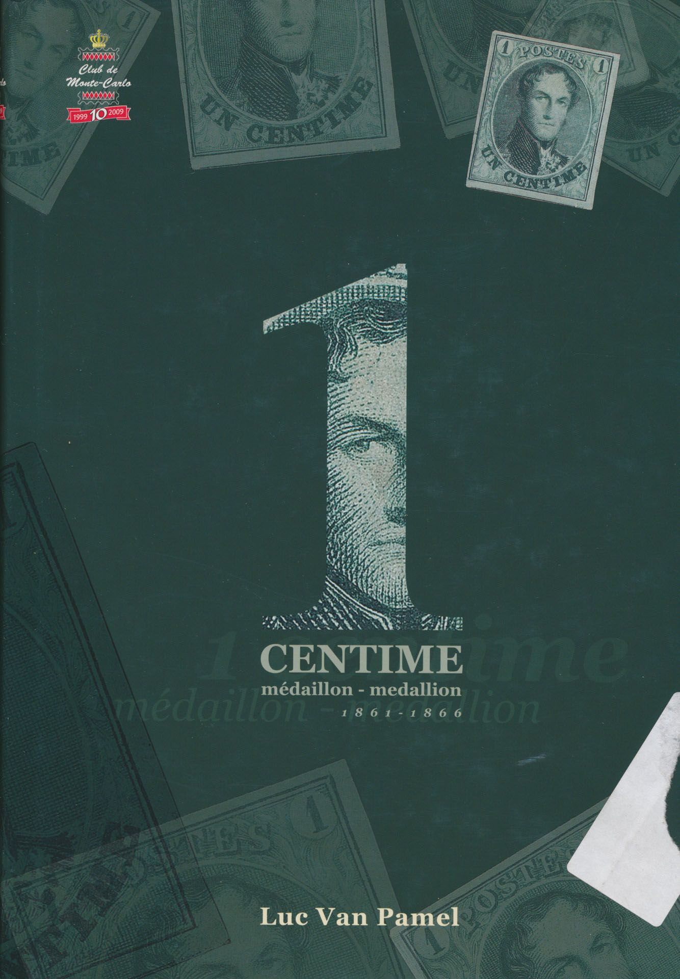 1 centime médaillon, 1861-1866; Luc Van Pamel; Musée des timbres et des monnaies de Monaco/Club de Monte-Carlo, 2009; 2009; gedrukt; ingebonden/gelijmd; Engels/Frans; 249 pag.; harde kaft; in zeer goede staat