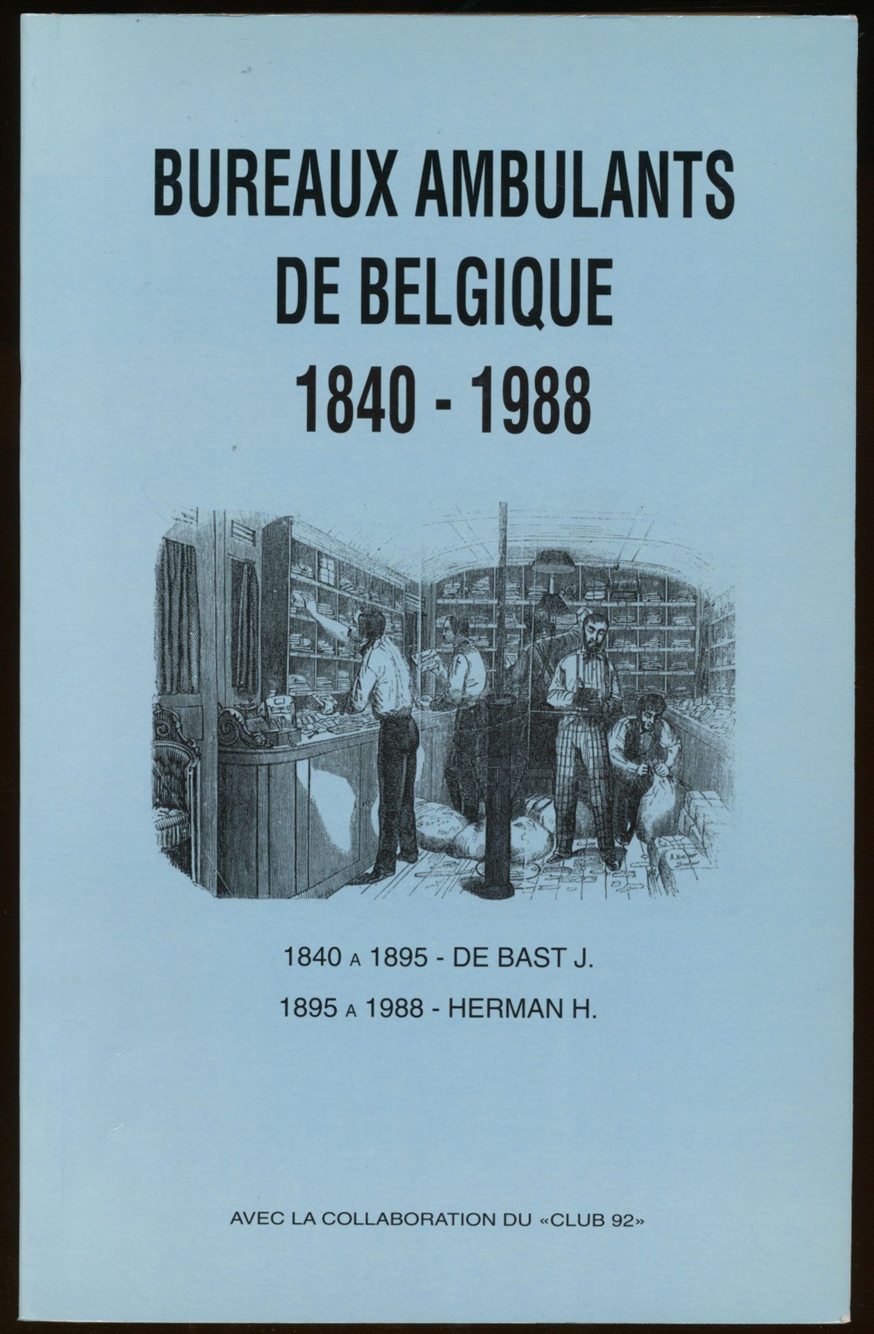 Bureaux ambulants de Belgique 1840-1988; De Bast J./Herman H.; CLUB 92; gedrukt; gelijmd; Frans; 463 pag.; zachte kaft; in goede staat