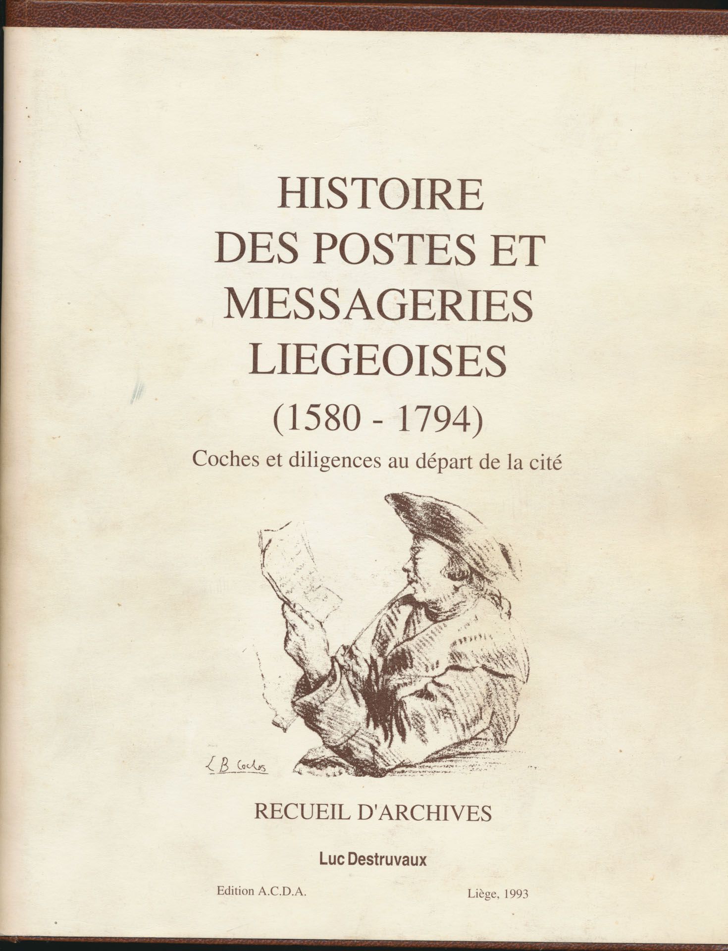 Histoire des postes et messageries liégoises (1580-1794); Luc Destruvaux; A.C.D.A.; 1993; gedrukt; ingebonden/gelijmd; Frans; 292 pag.; harde kaft; in redelijke staat