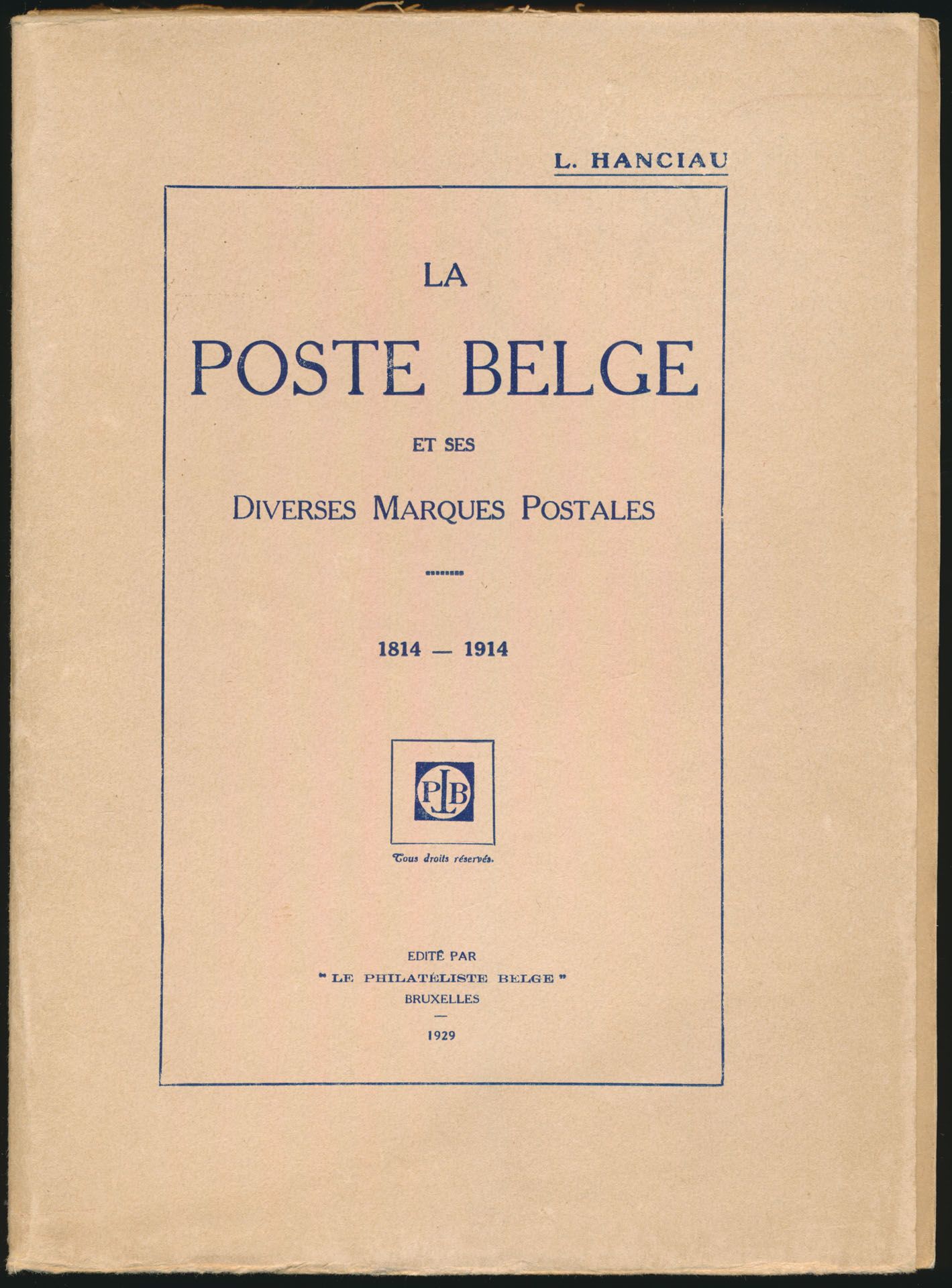 La poste Belge et ses diverses marques postales, 1814-1914; L. Hanciau; Le Philatéliste Belge; 1929; gedrukt; ingebonden/gelijmd; Frans; 474 pag.; zachte kaft; in redelijke staat