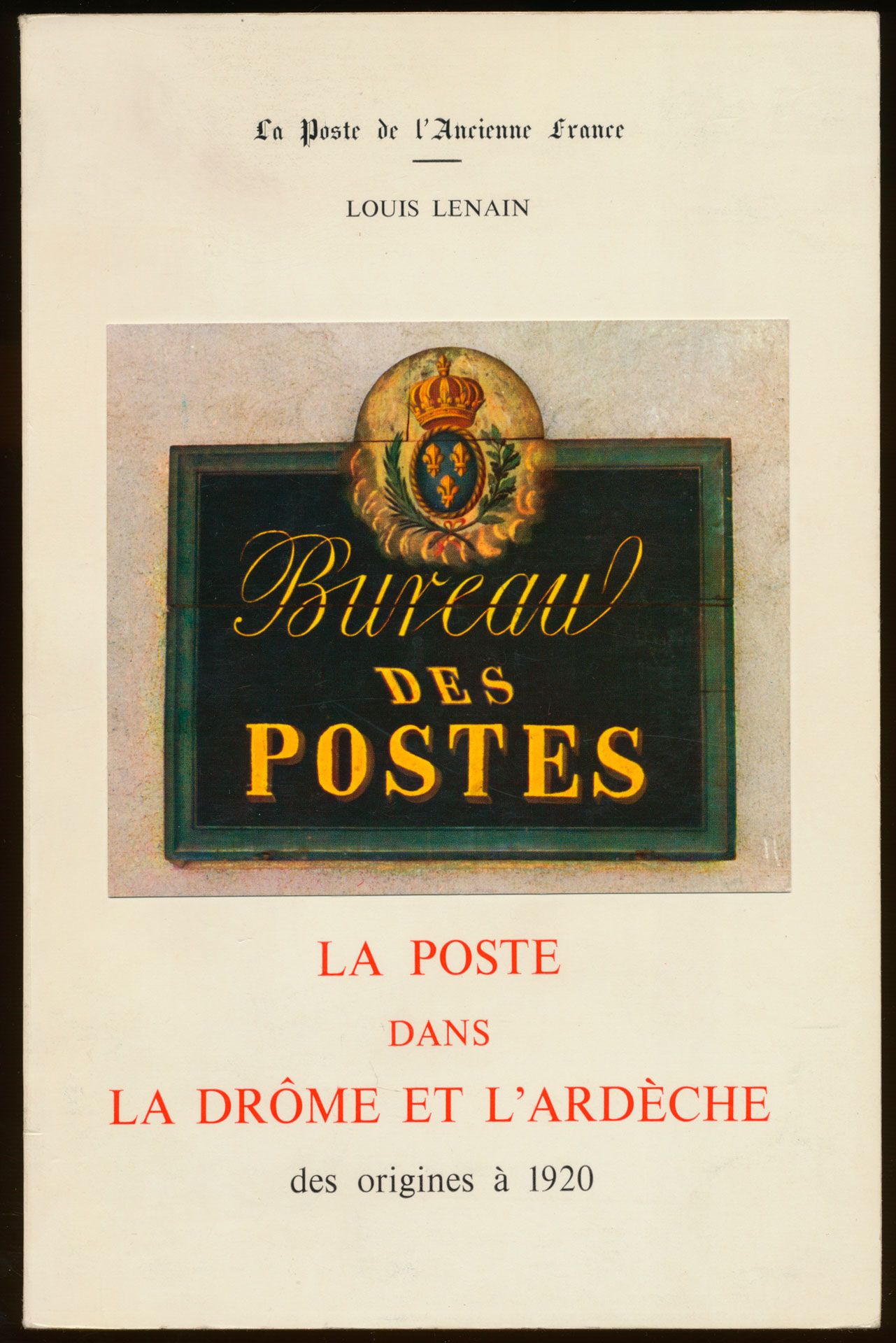 La poste dans la Drôme et l'Ardèche des origines à 1920; Louis Lenain; La poste de l'ancienne France; 1972; gedrukt; ingebonden/gelijmd; Frans; 313 pag.; zachte kaft; in goede staat