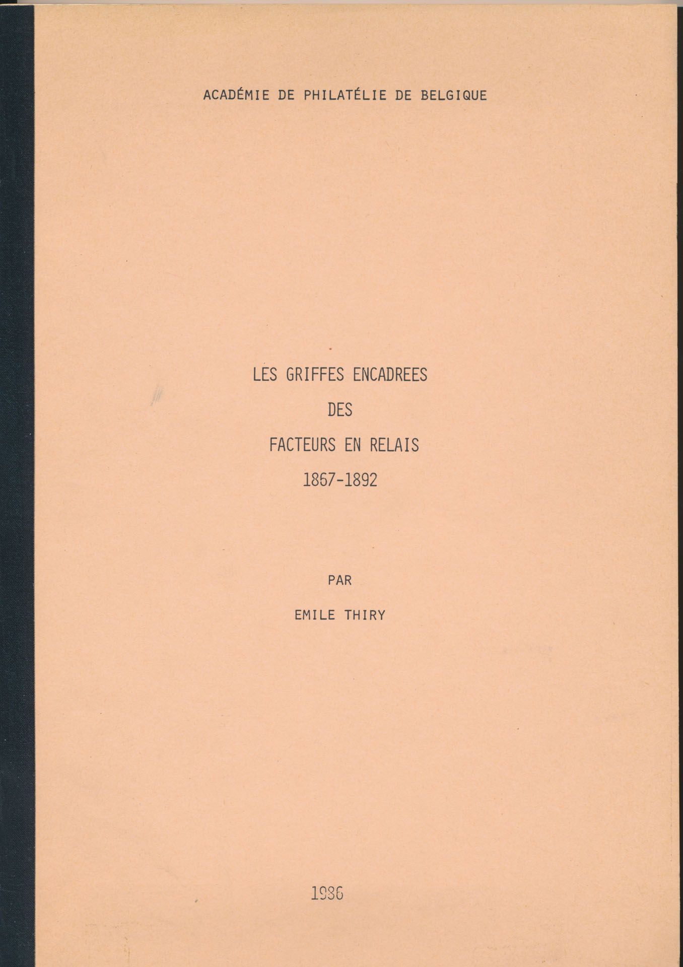 Les griffes encadrées des facteurs en relais 1857-1892; Emile Thiry; Académie de philatélie de Belgique; 1986; gedrukt; bindstrip; Frans; 173 pag.; zachte kaft; in goede staat
