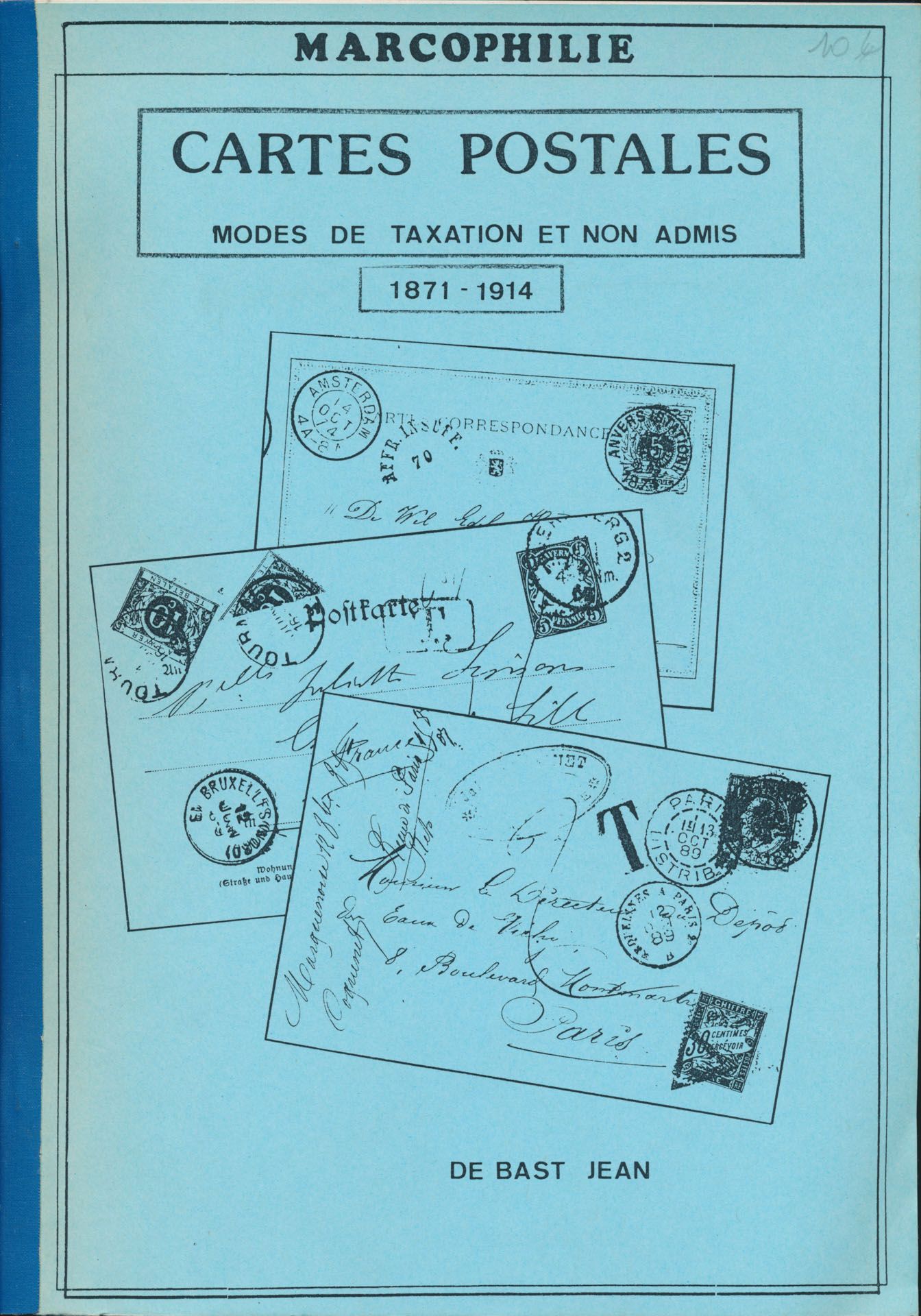 Cartes postales, modes de taxation et non admis, 1871-1914; De Bast Jean; fotokopies; geniet; Frans; 94 pag.; zachte kaft; in goede staat