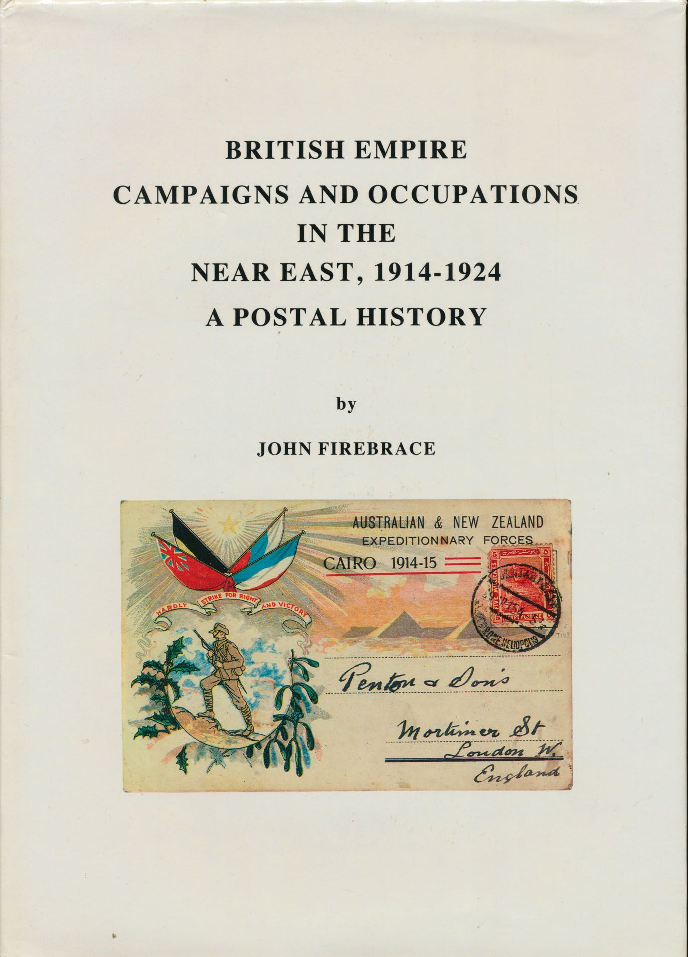 British Empire, campaigns and occupations in the near East, 1914-1924, a postal history; John Firebrace; Christie's Robson Lowe; 1991; gedrukt; ingebonden/gelijmd; Engels; 460 pag.; zachte kaft; zeer mooi