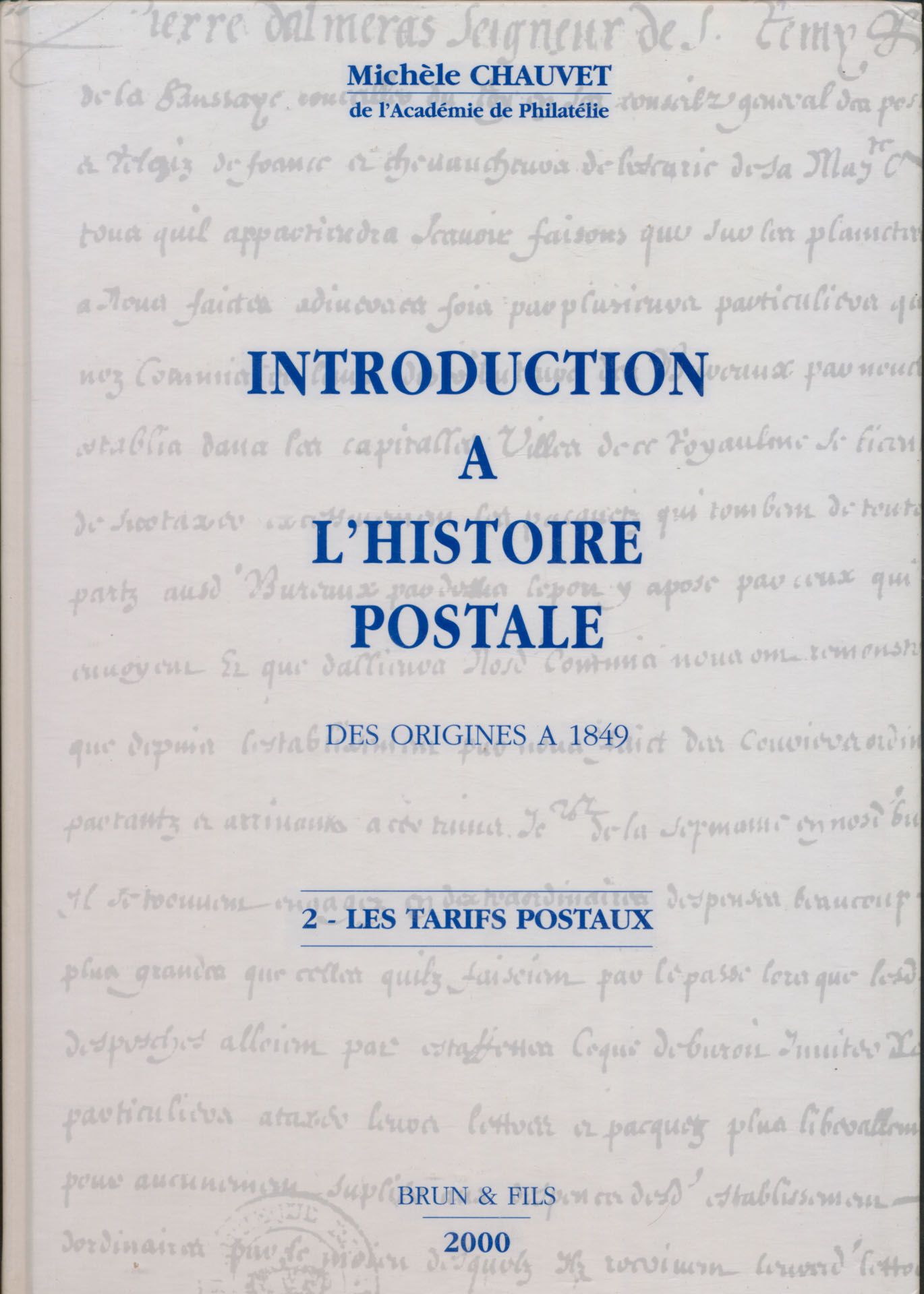 Introduction à l'histoire postale des origines à 1849; Michèle Chauvet; Brun & Fils; 2000; gedrukt; ingebonden/gelijmd; Frans; 143 pag.; harde kaft; in zeer goede staat