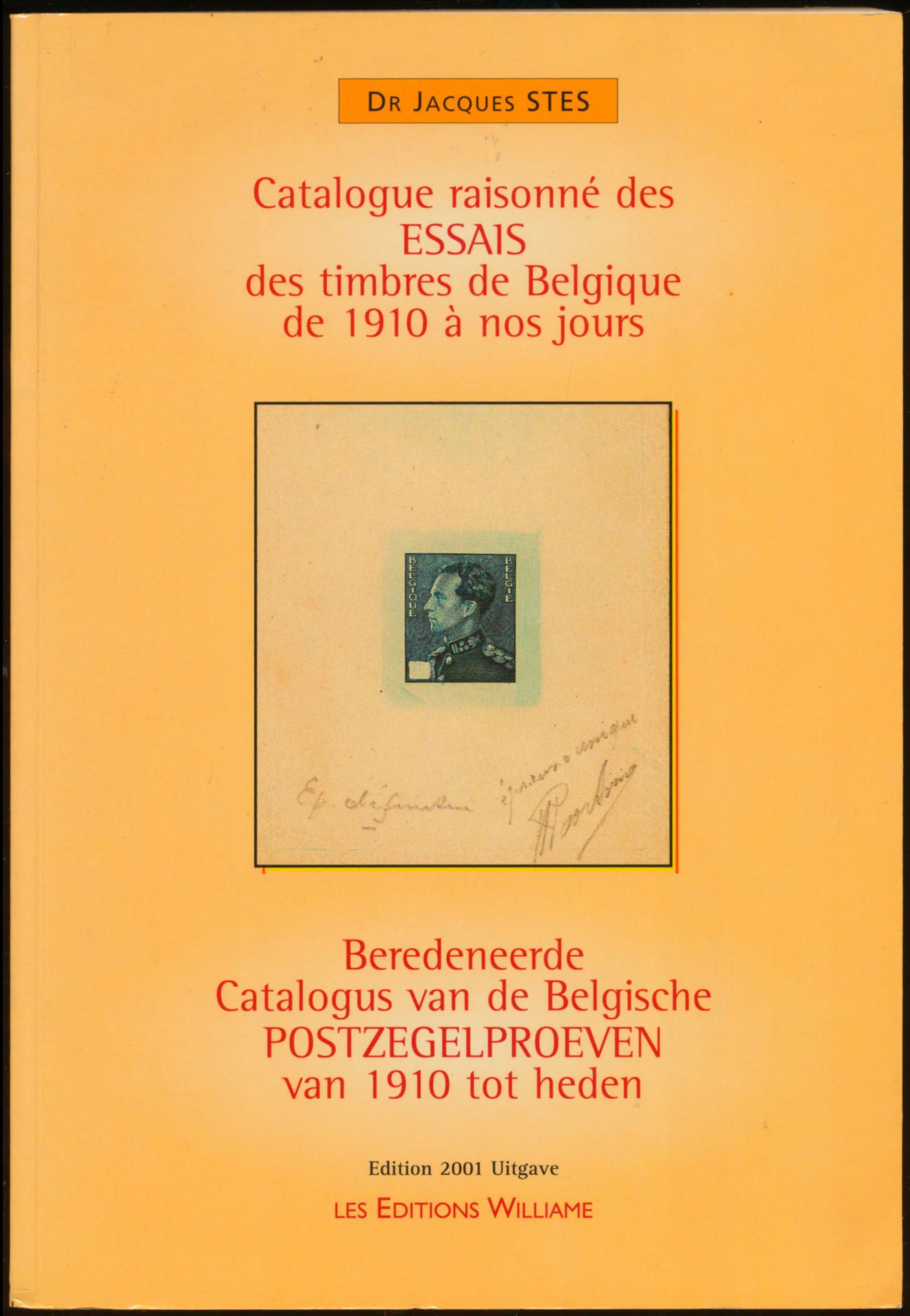 Catalogue raisonné des essais des timbres de Belgique de 1910 à nos jours - Beredeneerde catalogus van de Belgische postzegelproeven van 1910 tot heden; Jacques Stes; Les Editions Williame; 2001; gedrukt; gelijmd; Frans/Nederlands; 271 pag.; zachte kaft; in goede staat