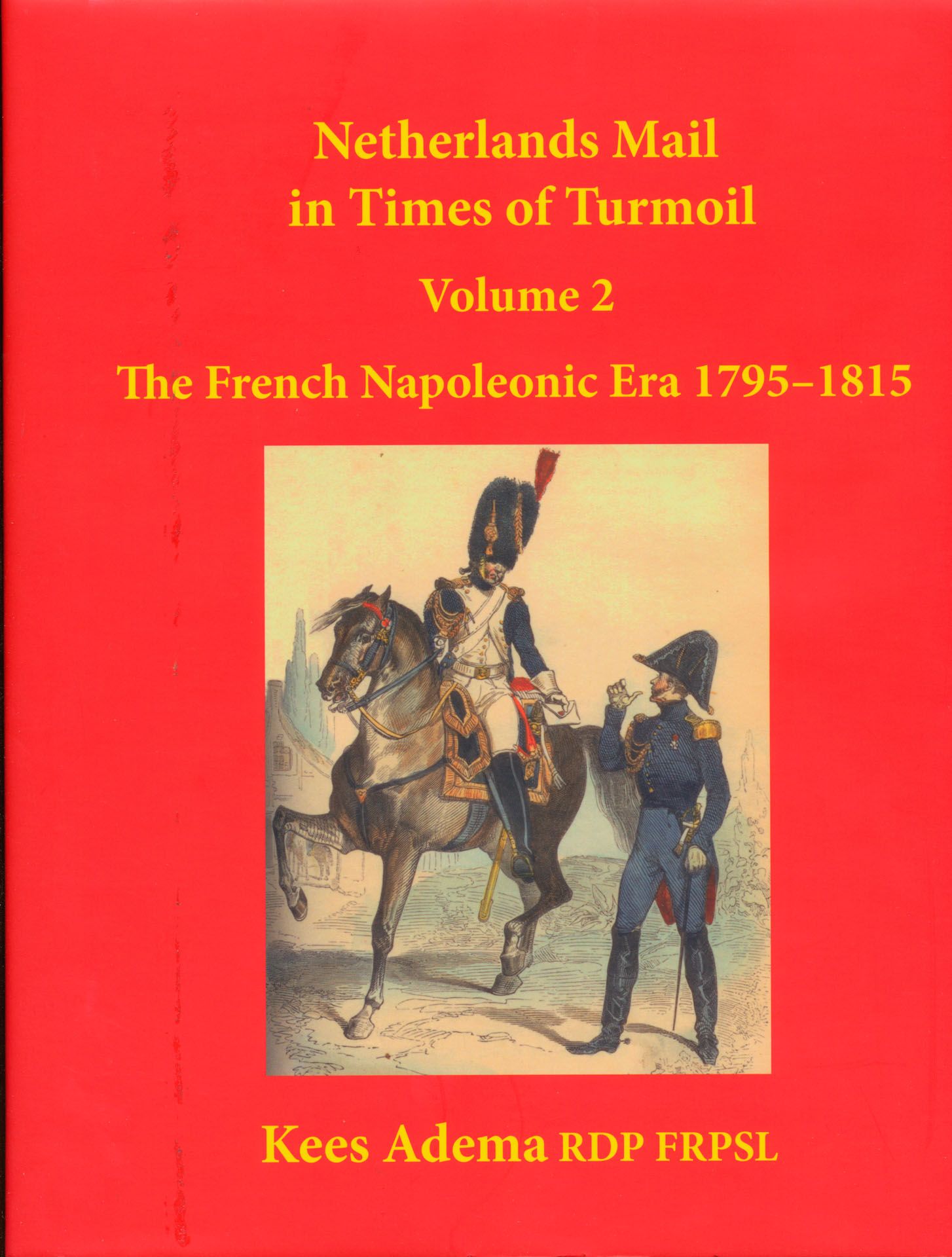 Netherlands mail in times of turmoil, volume 2, the French Napoleonic Era 1795-1815; Kees Adema; Stuart Rossiter Trust; 1988; gedrukt; ingebonden/gelijmd; Engels; 448 pag.; harde kaft; in goede staat