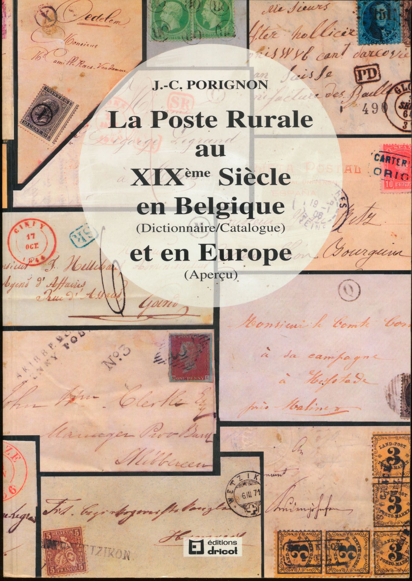 La poste rurale au XIXème Siècle en Belgique (dictionnaire/catalogue) et en Europe (Aperçu); J.-C. Porignon; Editions Dricot; 1993; gedrukt; gelijmd; Frans; 376 pag.; zachte kaft; in goede staat