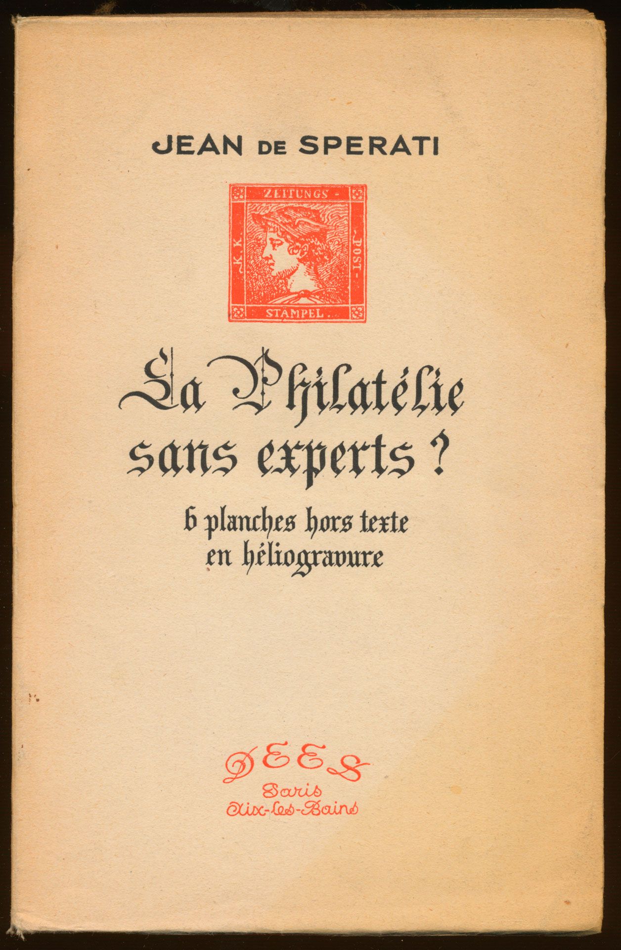 La philatelie sans experts? Six planches, hors-texte en héliogravure; Jean de Sperati; DEES; 1946; gedrukt; gelijmd; Frans; 124 pag.; 