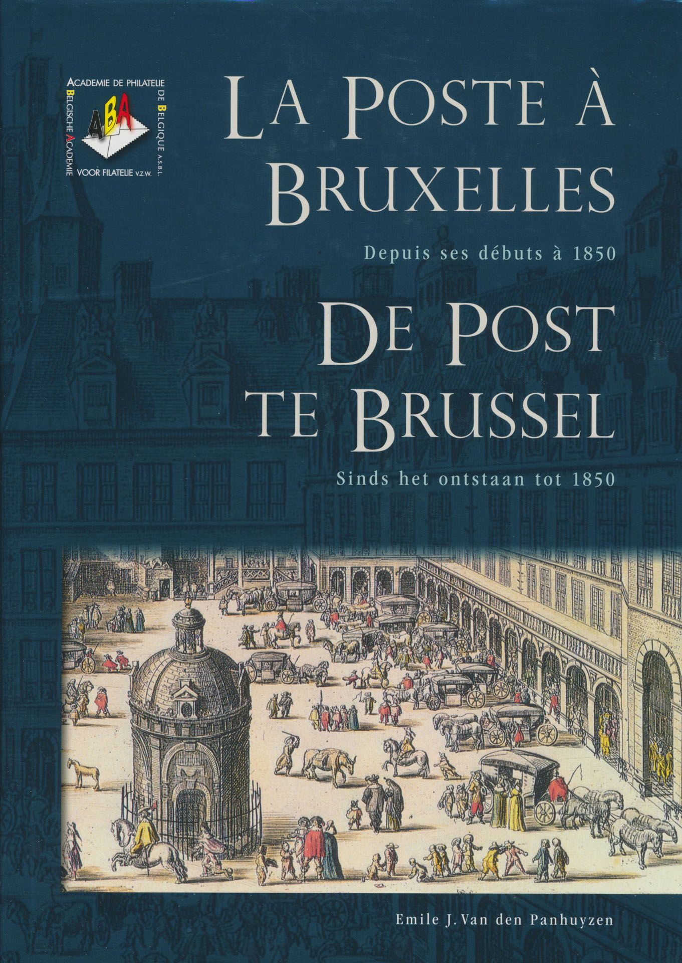 La poste à Bruxelles depuis ses débuts à 1850 - De post te Brussel sinds het ontstaan tot 1850; Emile Van den Panhuyzen; Belgische academie voor filatelie; 2010; gedrukt; ingebonden/gelijmd; Frans/Nederlands; 182 pag.; harde kaft; in goede staat