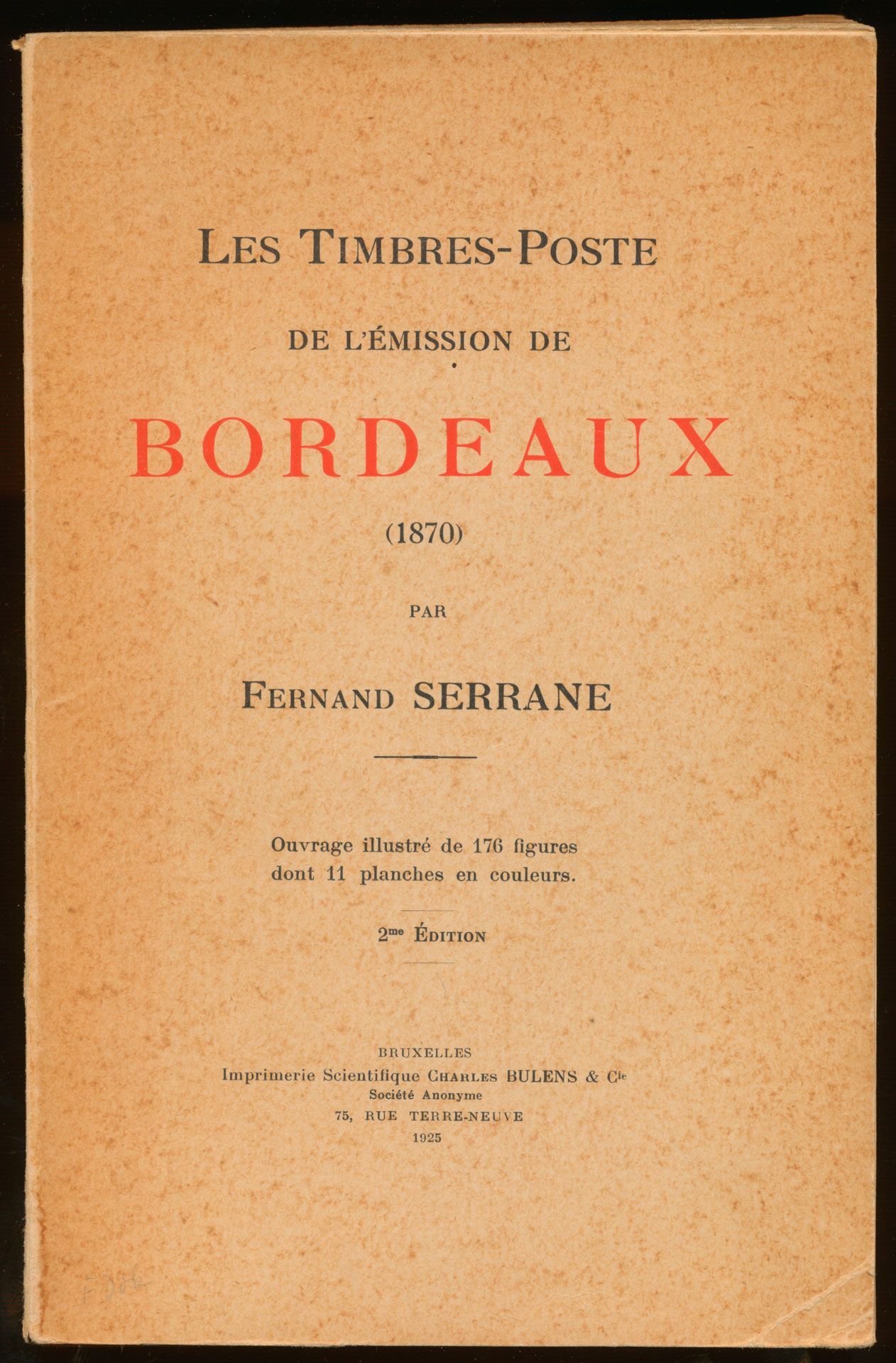 Les Timbres-Poste de l'émission de Bordeaux (1870); Fernand Serrane; Scientifique Charles Bulens & Cie; 1925; gedrukt; ingebonden/gelijmd; Frans; 188 pag.; zachte kaft; in goede staat