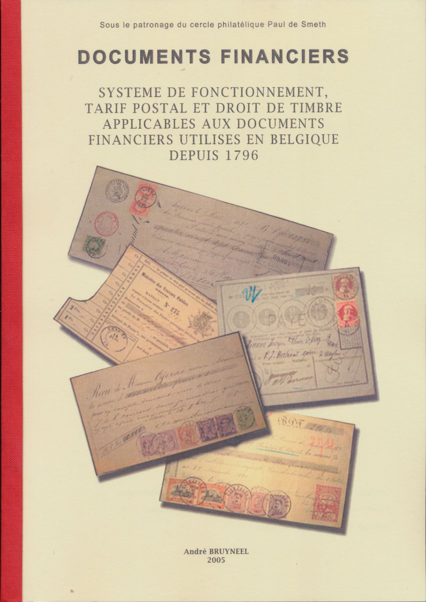 Documents financiers, systeme de fonctionnement, tarif postal et droit de timbre applicables aux documents financiers utilises en Belgique depuis 1796; André Bruyneel; 2005; gedrukt; bindstrip; Frans; 141 pag.; zachte kaft; in goede staat