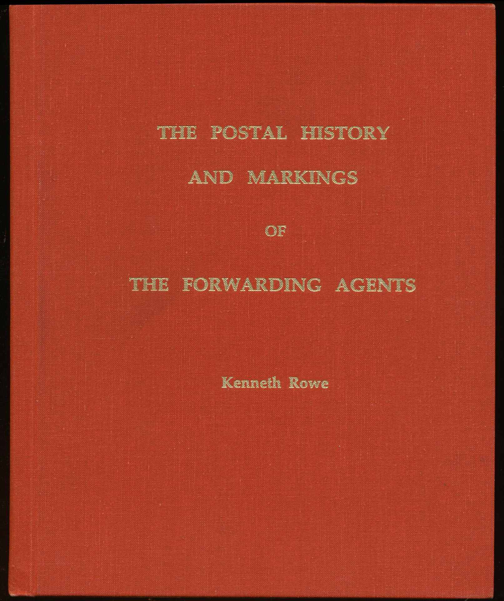 The postal history and markings of forwarding agents; Kenneth Rowe; Leonard H. Hartmann; 1984; printed; bound/glued; English; 269 pages; hard cover; very nice