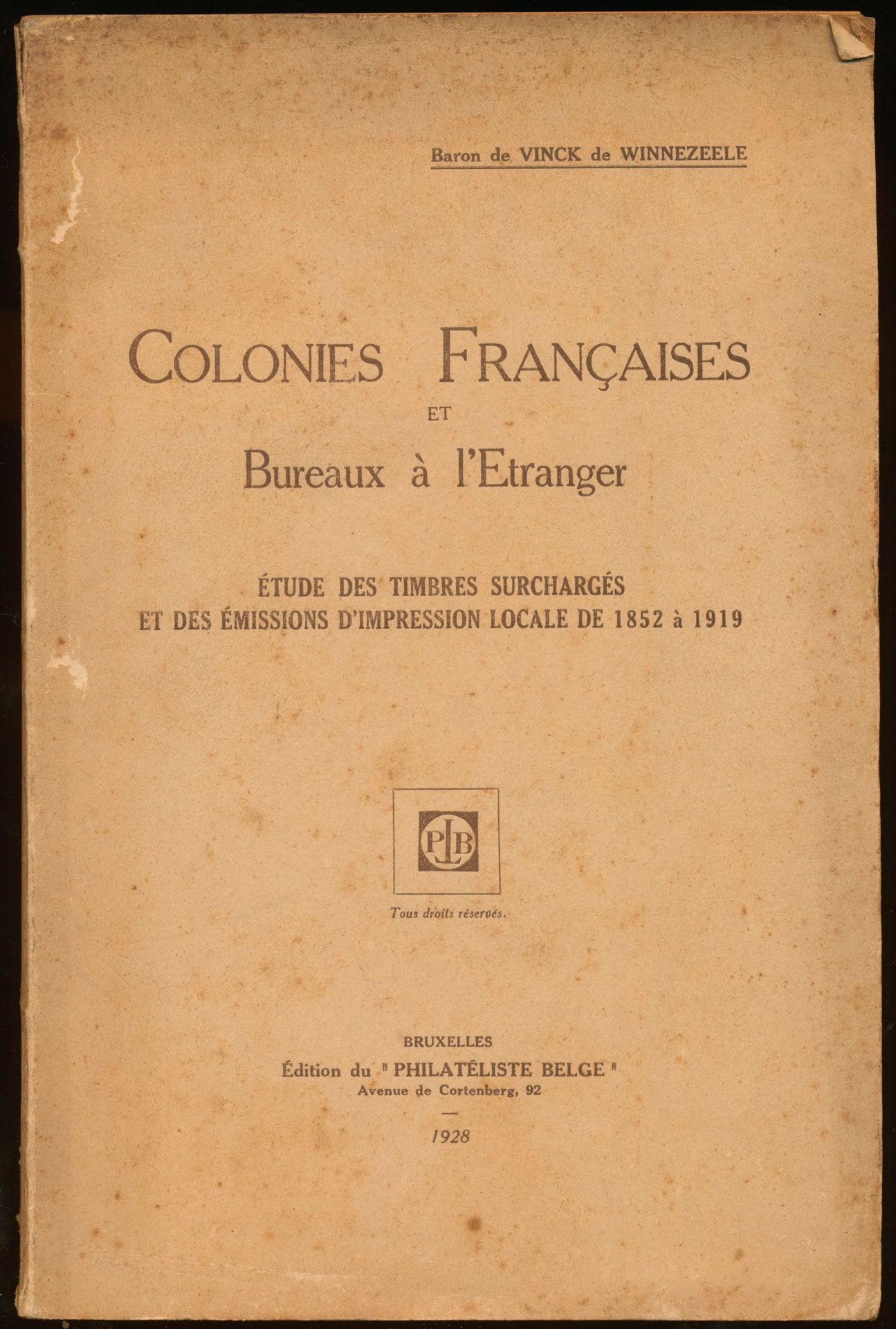Colonies Françaises et bureaux à l'étranger; Baron de Vinck de Winnezeele; Philatéliste Belge; 1928; gedrukt; genaaid; Frans; 157 pag.; zachte kaft; in redelijke staat
