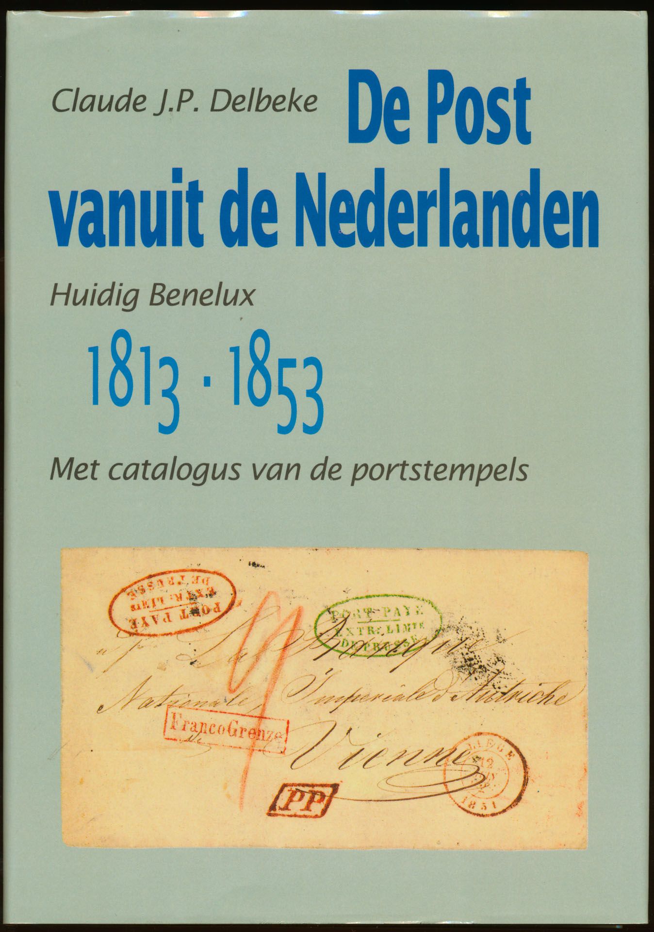 De post van de Nederlanden 1813-1853; Claude J.P. Delbeke; Huidig Benelux; 1989; gedrukt; ingebonden/gelijmd; Nederlands; 245 pag.; harde kaft; in zeer goede staat