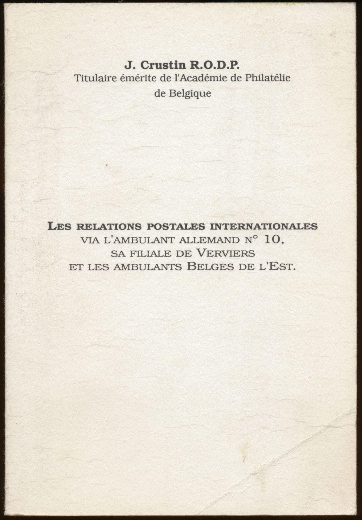 Les relations postales internationales via l'ambulant allemand n° 10, sa filiale de Verviers et les ambulants belges de l'Est; J. Crustin R.O.D.P.; gedrukt; gelijmd; Frans; 206 pag.; zachte kaft; in redelijke staat