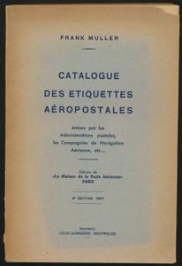 Catalogue des Etiquettes Aéropostales émises par les Administrations postales ou les Compagnies de Navigation aérienne; Frank Muller; 