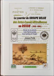 Le Courrier du Groupe Belge des Autos-Canons-Mitrailleuses en Russie – Témoin de son Odyssée et de l’Histoire Postale de la Mutation de l’Empire; Jacques Pirotte; Helios Verlag; 2014; gedrukt; ingebonden; Frans; 375 pag.; harde kaft; zeer mooi