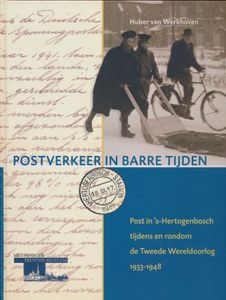 Postverkeer in barre tijden – Post in ’s‑Hertogenbosch tijdens en rondom de Tweede Wereldoorlog; Huber van Werkhoven; Het Bossche Prentenmuseum / ’s‑Hertogenbossche Filatelisten Vereniging; 2010; gedrukt; ingebonden; Nederlands; 240 pag.; harde kaft; in zeer goede staat
