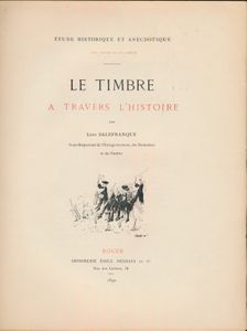 Étude historique et anecdotique - Le Timbre a travers l'histoire; Léon Salefranque; Imprimerie Émile Deshays et Ce., Rouen; 1890; gedrukt; geniet; Frans; 126 pag.; zachte kaft; in redelijke staat; een zeer vroege en zeer ongebruikelijke verhandeling over de geschiedenis van de postzegel zoals die meestal werd begrepen vóór de invoering van de zelfklevende postzegel, d.w.z. voorgedrukt of in reliëf gedrukt op papier voor fiscale doeleinden, zeer goed gedocumenteerd en geïllustreerd, losse band maar pagina's zeer goed en grotendeels ongesneden, zeldzaam