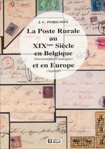 La Poste Rurale au XIXéme Siècle en Belgique (Dictionnaire/Catalogue) et en Europe (Aperçu); J.-C. Porignon; Éditions Dricot, Liege; 1993; gedrukt; geniet; Frans; 376 pag.; zachte kaft; in goede staat; uitzonderlijke en bekende studie over de plattelandspost in België in de 19e eeuw, met een uitgebreid overzicht van vergelijkbare postdiensten wereldwijd in dezelfde periode