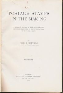 Postage Stamps in the Making: A General Survey of the Practices and Processes Employed in the Manufacture of Postage Stamps; Frederick John Melville; Stanley Gibbons Ltd; 1916; gedrukt; ingebonden/gelijmd; Engels; 198 pag.; harde kaft