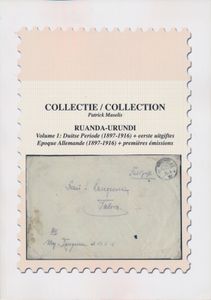 Collection Ruanda‑Urundi in 2 delen, Volume 1: Duitse periode (1897-1916) + eerste uitgiftes, EPoque Allemande (1897-1916) + premières émissions + Volume 2: Marcofilie W.O. I, Marcophilie 1ère guerre mondiale; Patrick Maselis; geprint; gelijmd; Frans; zachte kaft; zeer mooi