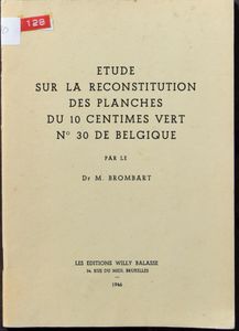 Étude sur la reconstitution des planches du 10 centimes vert, n° 30 de Belgique; M. Brombart; Les éditions Willy Balasse; 1946; gedrukt; geniet; Frans; 53 pag.; zachte kaft; in redelijke staat