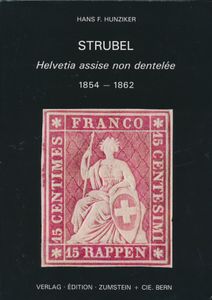 Strubel - Helvetia assise non dentelée 1854-1862; Hans F. Hunziker; Zumstein + Cie., Bern; 1986; gedrukt; ingebonden; Duits / Frans; 139 pag.; harde kaft; zeer mooi; het naslagwerk over de populaire 