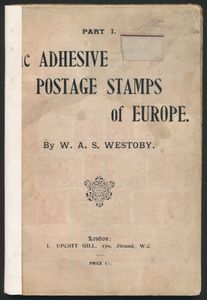 The Adhesive Postage Stamps of Europe Part I; W.A.S. Westoby; L. Upcott Gill, London; 1903; gedrukt; geniet; Engels; 64 + 11 pag.; zachte kaft; in redelijke staat; Deel I van dit bekende vroege generalistische handboek, stopt bij pagina 64 en de titelpagina ontbreekt, maar het bevat wel de originele zachte kaft, nogal ruw samengebonden met een commercieel pamflet (Catalogue of Practical Handbooks, uitgegeven door L. Upcott Gill).