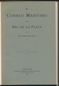 Argentinië, El Correo Marítimo en el Río de la Plata; José Marcó del Pont; Compañía Sud/Americana de Billetes de Banco, Buenos Aires; 1913; gedrukt; ingebonden; Spaans; 161 pag.; harde kaft; als nieuw; bekend “vroeg” handboek in een uitstekende staat van bewaring