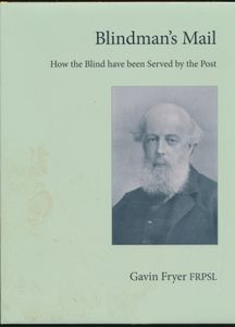 Blindman's Mail - How the Blind have been Served by the Post; Gavin Fryer; door de auteur zelf uitgegeven; 2010; gedrukt; ingebonden; Engels; 165 pag.; harde kaft; in verpakking; Een buitengewoon interessant onderwerp en waarschijnlijk het meest uitgebreide werk dat ooit over dit onderwerp is geschreven.