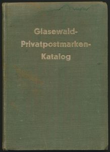 Glasewald-Privatpostmarken-Katalog; Georg Glasewald; Verlag A.E.Glasewald, Hamburg; 1937; gedrukt; ingebonden; Duits; 160 pag.; harde kaft; zeer mooi; eerste editie van de bekende catalogus van Duitse particuliere stadspostzegels van koeriersbedrijven, schaars