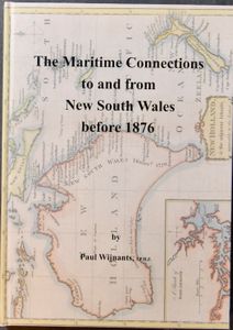 New South Wales, The Maritime Connections to and from New South Wales before 1876; Paul Wijnants; 2016; gedrukt; ingebonden/gelijmd; Engels; 88 pag.; harde kaft; zeer mooi