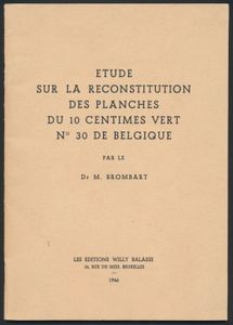 Etude sur la reconstitution des planches du 10 centimes vert, n° 30 de Belgique; M. Brombart; Les éditions Willy Balasse; 1946; gedrukt; geniet; Frans; 51 pag. ; zachte kaft; in zeer goede staat