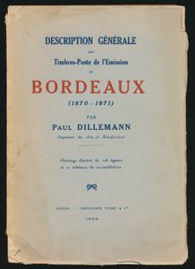 Description Générale des Timbres-Poste de L'émission de Bordeaux (1870-1871) ; Paul Dilleman; Yvert & Cie; 1929; gedrukt; ingebonden/gelijmd; Frans; 241pag.; zachte kaft; in redelijke staat