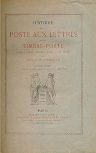 Histoire de la poste aux lettres et du timbre-poste, depuis lettres origines jusqu'a nos jours; Arthur De Rothschild; Ancienne Maison Michel Lévy Frères; 1879; gedrukt; ingebonden/gelijmd; Frans; 423pag.; harde kaft; in redelijke staat