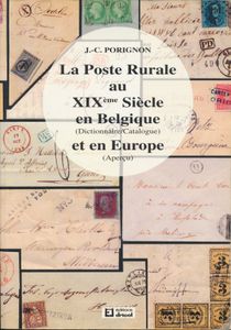 La poste rurale au XIXième Siècle en Belgique (dictionnaire/catalogue) et en Europe (aperçu); J. C. Porignon ; Éditions Dricot; 1993; gedrukt; ingebonden/gelijmd; Frans; 376pag.; zachte kaft; in redelijke staat