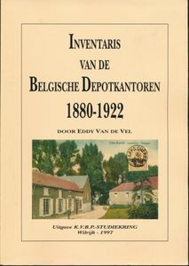 Inventaris van de Belgische Depotkantoren, 1880-1922; Eddy Van De Vel; K.V.B.P. Studiekring Wilrijk; 1997; gedrukt; gelijmd; Nederlands; 190pag.; zachte kaft; in goede staat