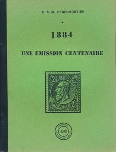 Une émission centenaire 1884; E. & M. Deneumostier ; EMD Collection histoire & philatélie; 1984; gedrukt; bindstrip; Frans; 205pag.; zachte kaft; in goede staat