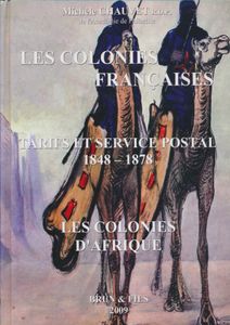 Les Colonies Françaises, tarifs et service postal 1848-1878, les colonies d'Afrique; Michèle Chauvet; Brun & Fils; 2009; gedrukt; ingebonden/gelijmd; Frans; 519pag.; harde kaft; als nieuw