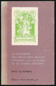 Les courrier des militaires Belges internés aux Pays-Bas et en Suisse (1914-1919); René Silverberg; Pierrre De Méyère; 1978; gedrukt; gelijmd; Frans; 154pag.; zachte kaft; in redelijke staat