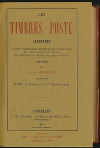 Les Timbres-Poste illustrés: contenant la nomenclature générale de tous les timbres-poste et la reproduction de tous les types émis jusqu'à ce jour, dans les divers pays de l'univers (1840-1864); Jean-Baptiste Moens; 1864; gedrukt; ingebonden/gelijmd; Frans; 148pag.; harde kaft; in zeer goede staat