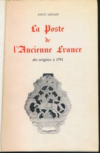 La poste de l'Ancienne France des origines à 1791; Louis Lenain; 1965; gedrukt; ingebonden/gelijmd; Frans; 752pag.; harde kaft; in slechte staat; kaft wat kleverig, inhoud is in orde